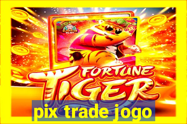 pix trade jogo